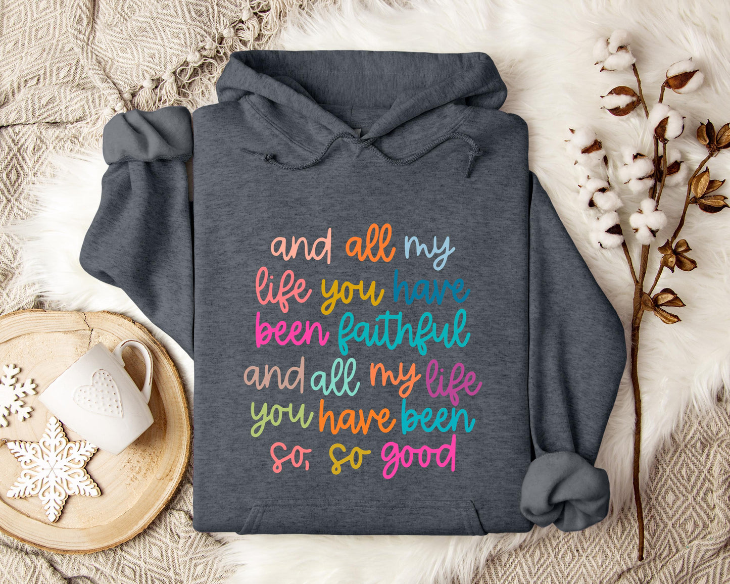 And All My Life You Have Been Faithful And All My Life You Have Been So So Good Hoodie