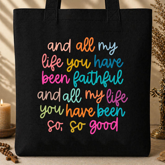 And All My Life You Have Been Faithful And All My Life You Have Been So So Good Tote Bag