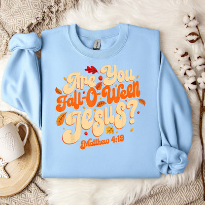 Are You Fall-O-Ween Jesus Matthew 4.19 04 Sweatshirt