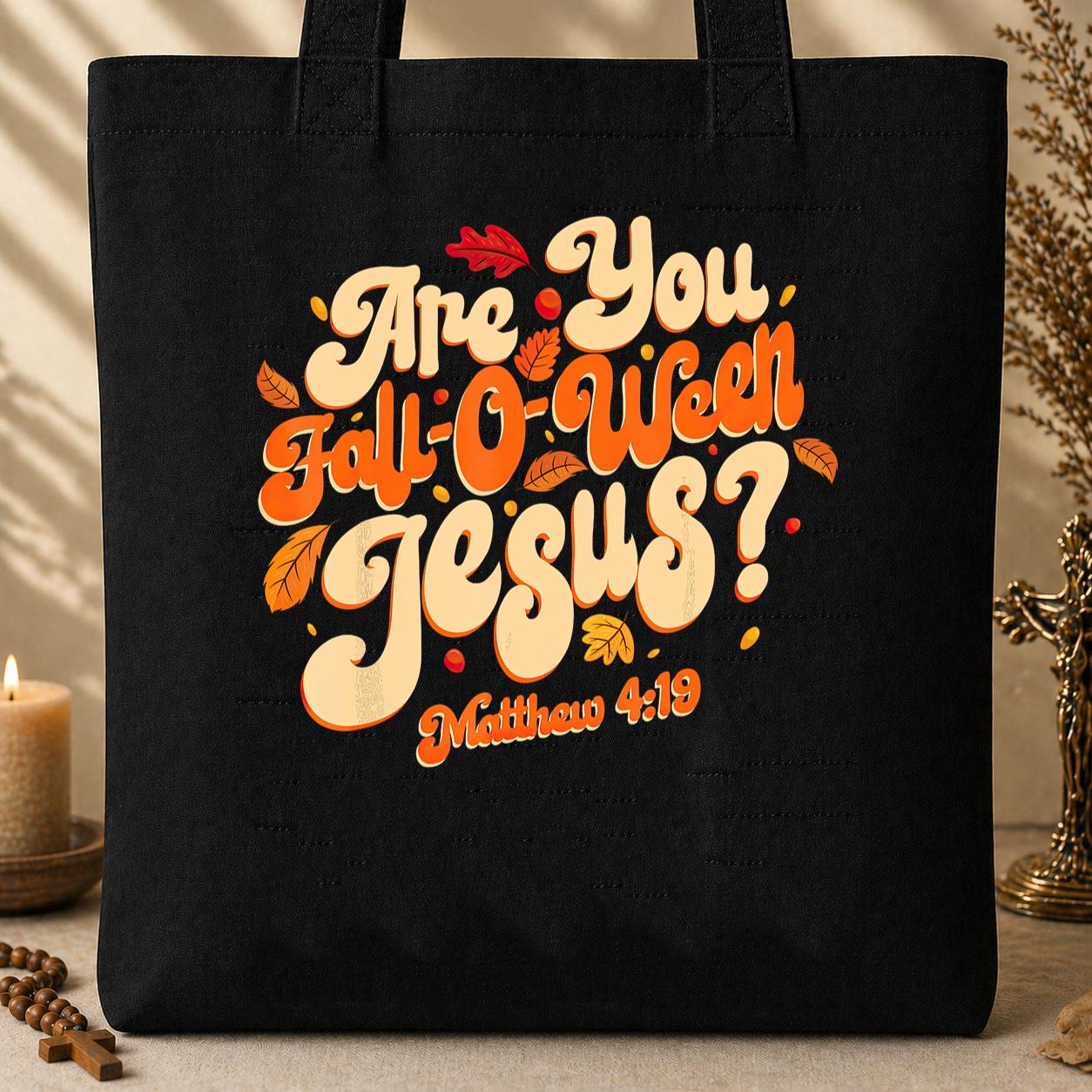 Are You Fall-O-Ween Jesus Matthew 4.19 04 Tote Bag