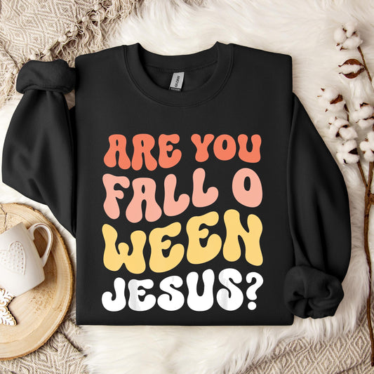Are You Fall O Ween Jesus Sweatshirt