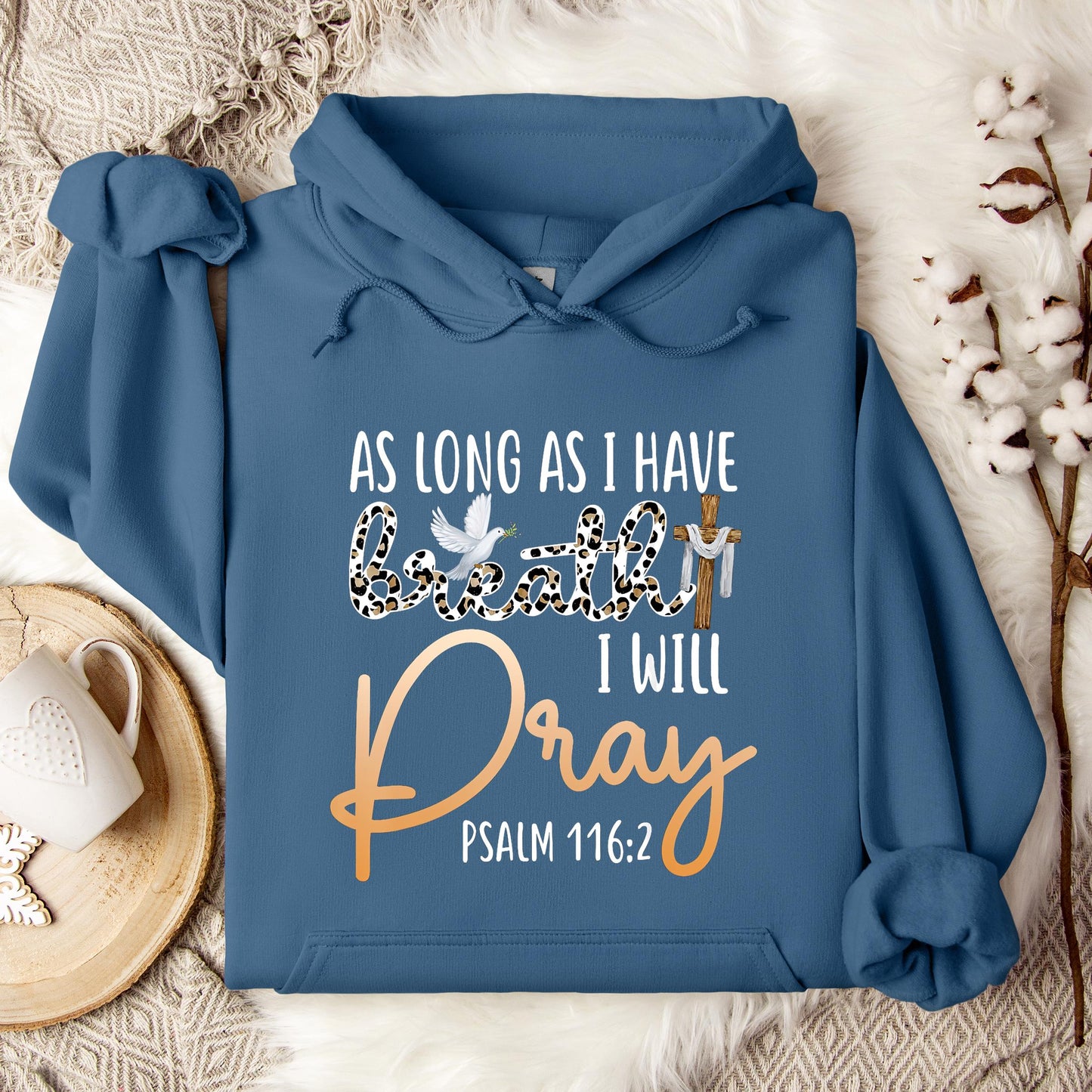 As Long As I Have Breath I Will Pray Psalm 116.2 01 Hoodie
