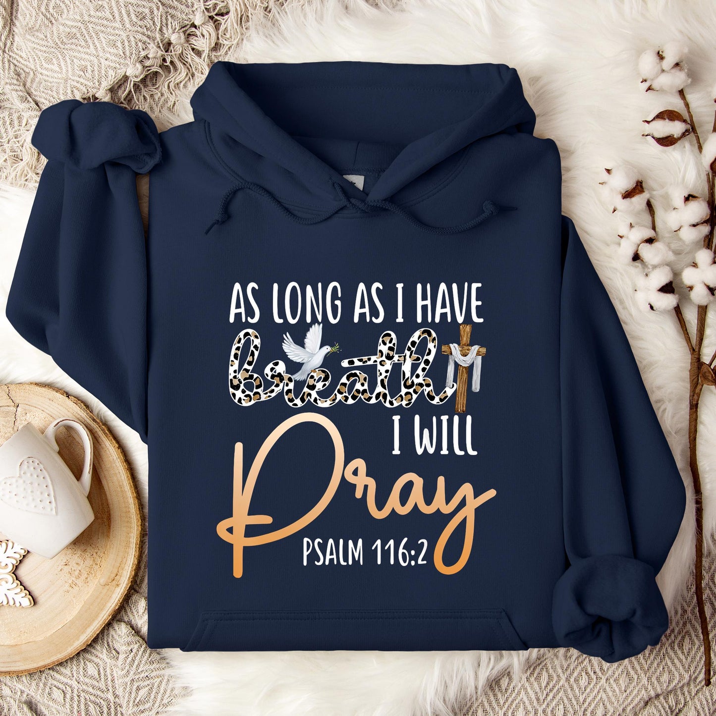 As Long As I Have Breath I Will Pray Psalm 116.2 01 Hoodie