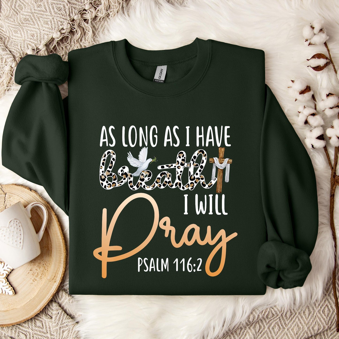 As Long As I Have Breath I Will Pray Psalm 116.2 01 Sweatshirt
