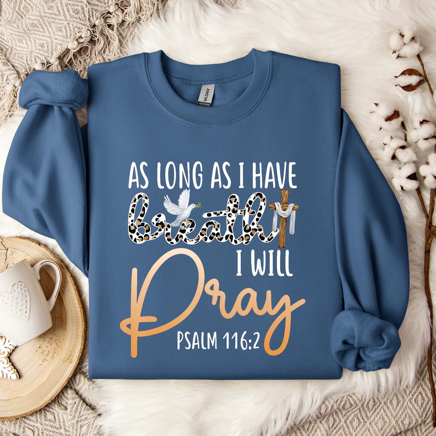 As Long As I Have Breath I Will Pray Psalm 116.2 01 Sweatshirt