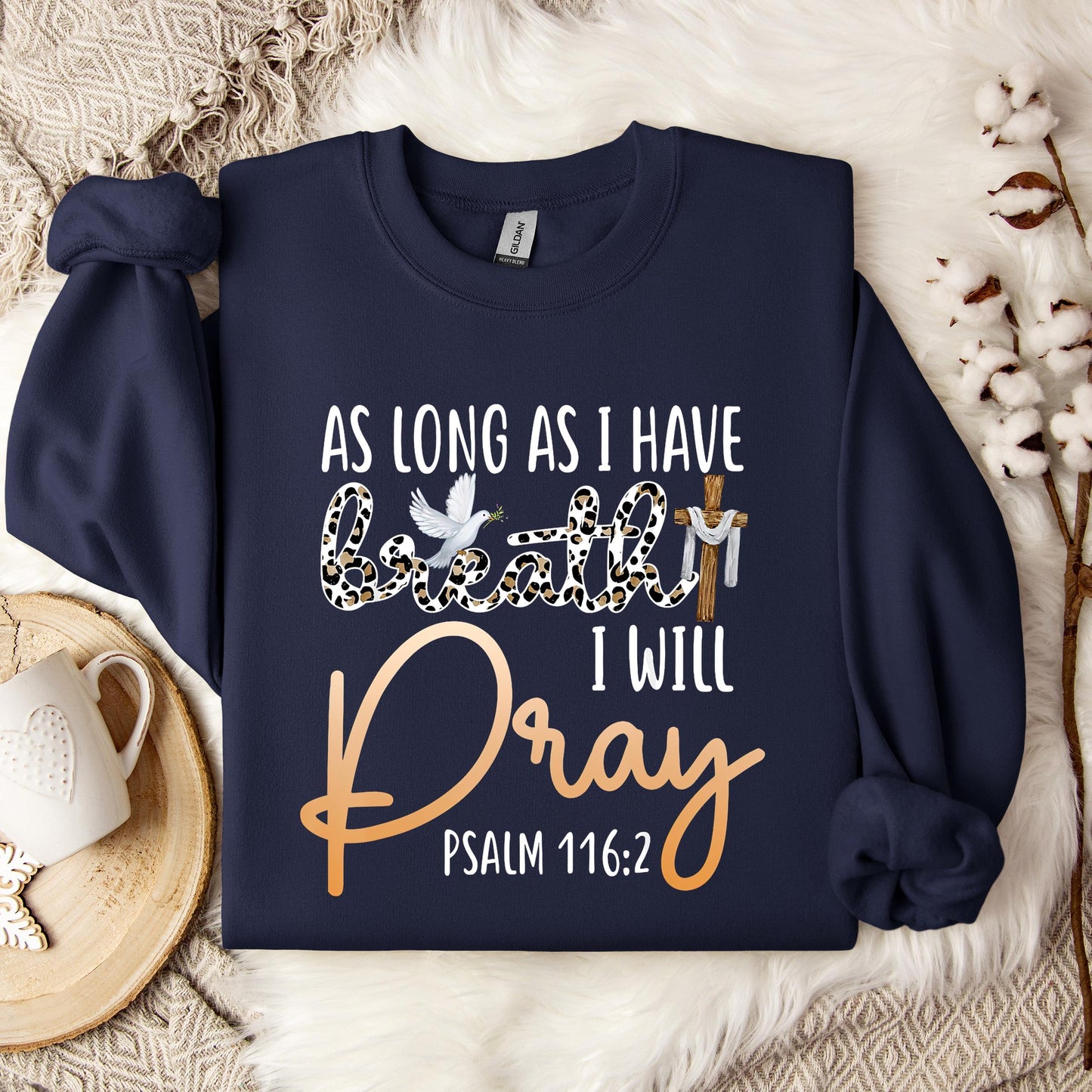 As Long As I Have Breath I Will Pray Psalm 116.2 01 Sweatshirt