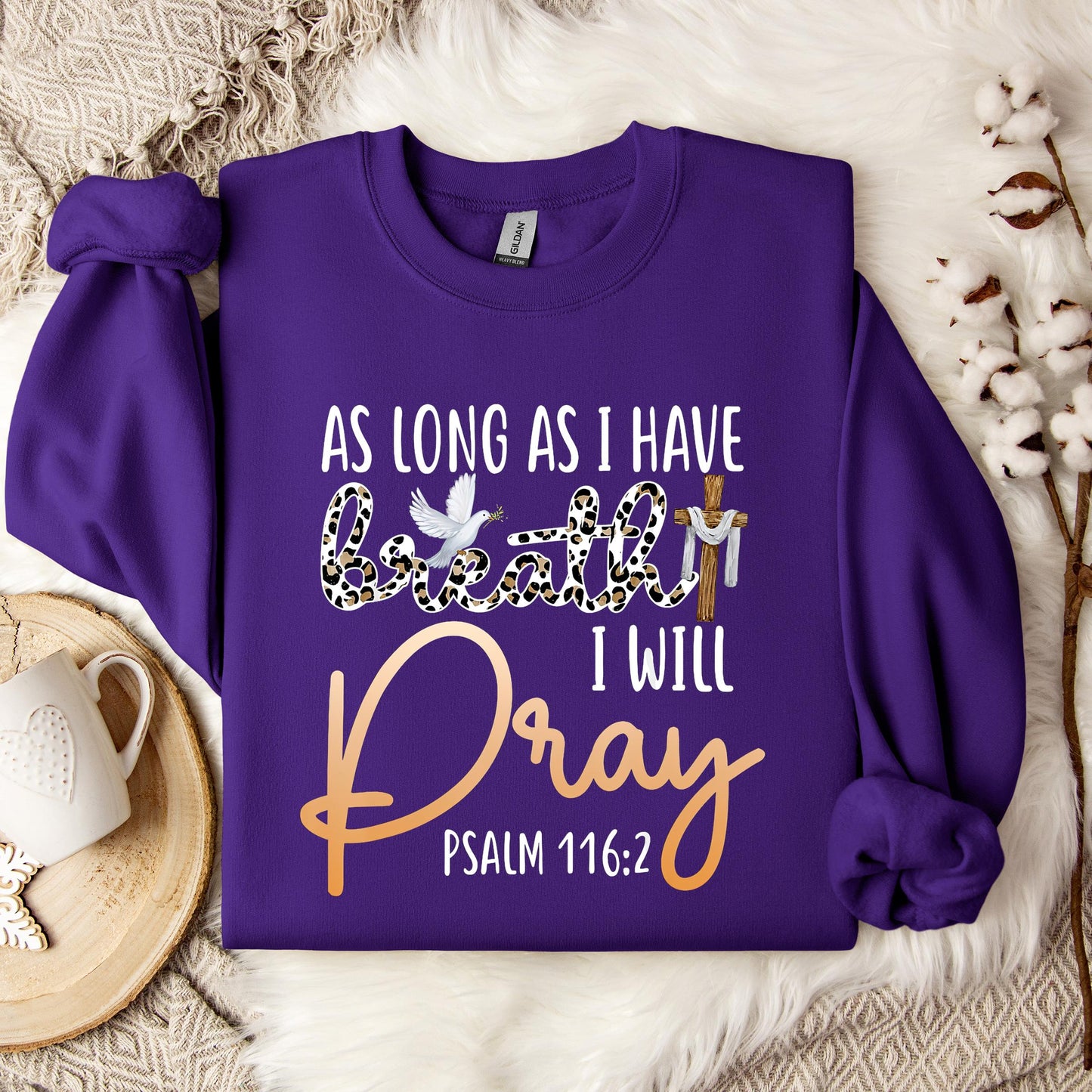 As Long As I Have Breath I Will Pray Psalm 116.2 01 Sweatshirt