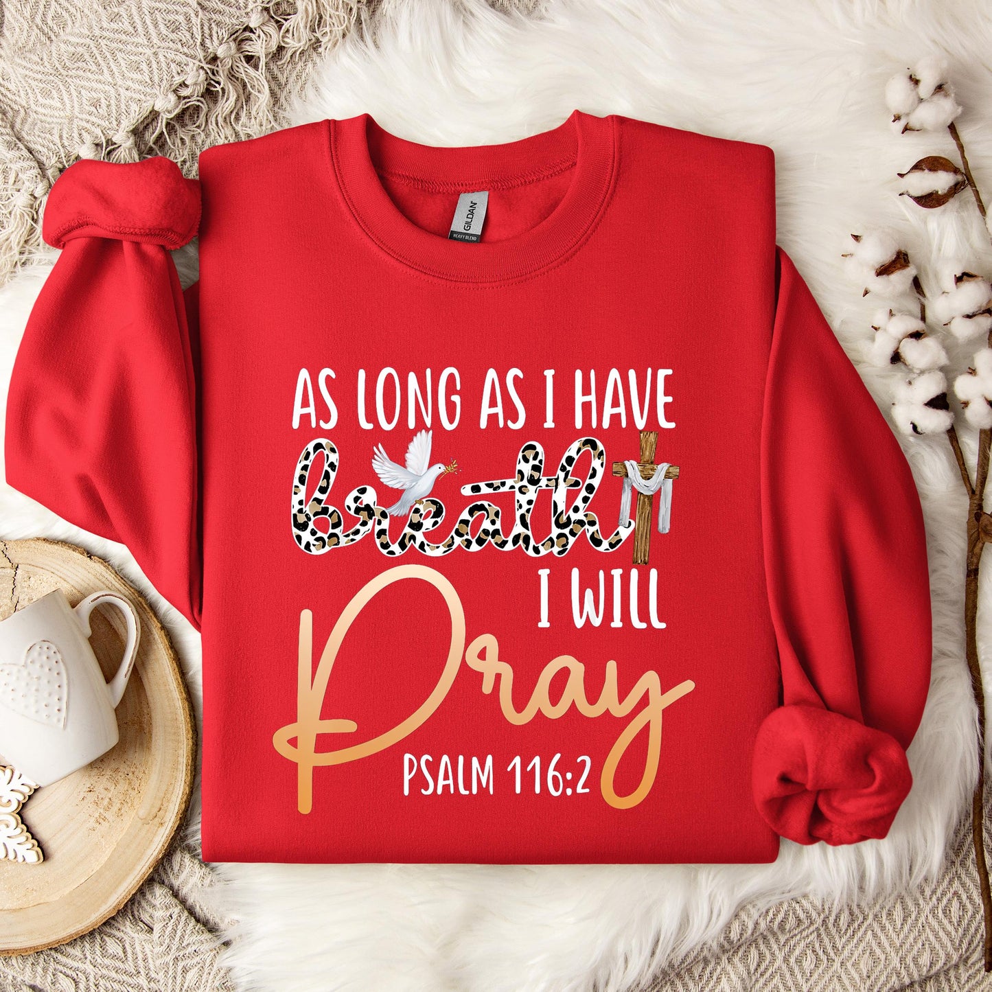 As Long As I Have Breath I Will Pray Psalm 116.2 01 Sweatshirt