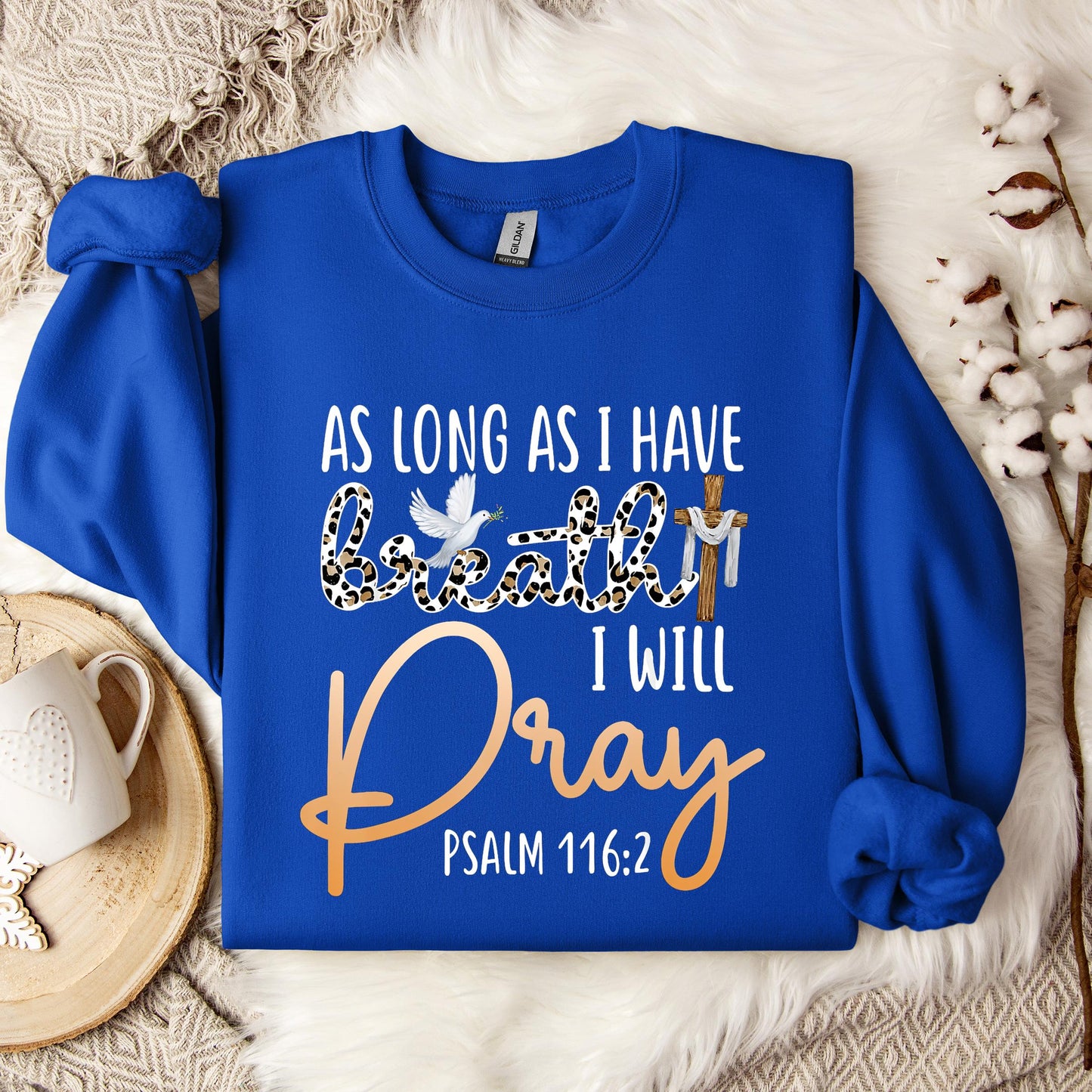 As Long As I Have Breath I Will Pray Psalm 116.2 01 Sweatshirt