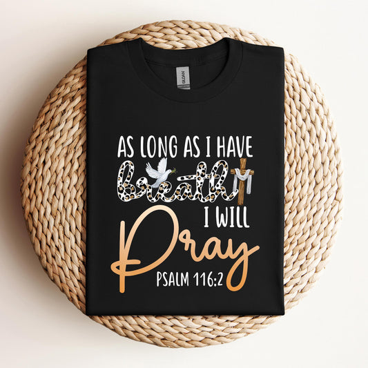 As Long As I Have Breath I Will Pray Psalm 116.2 01