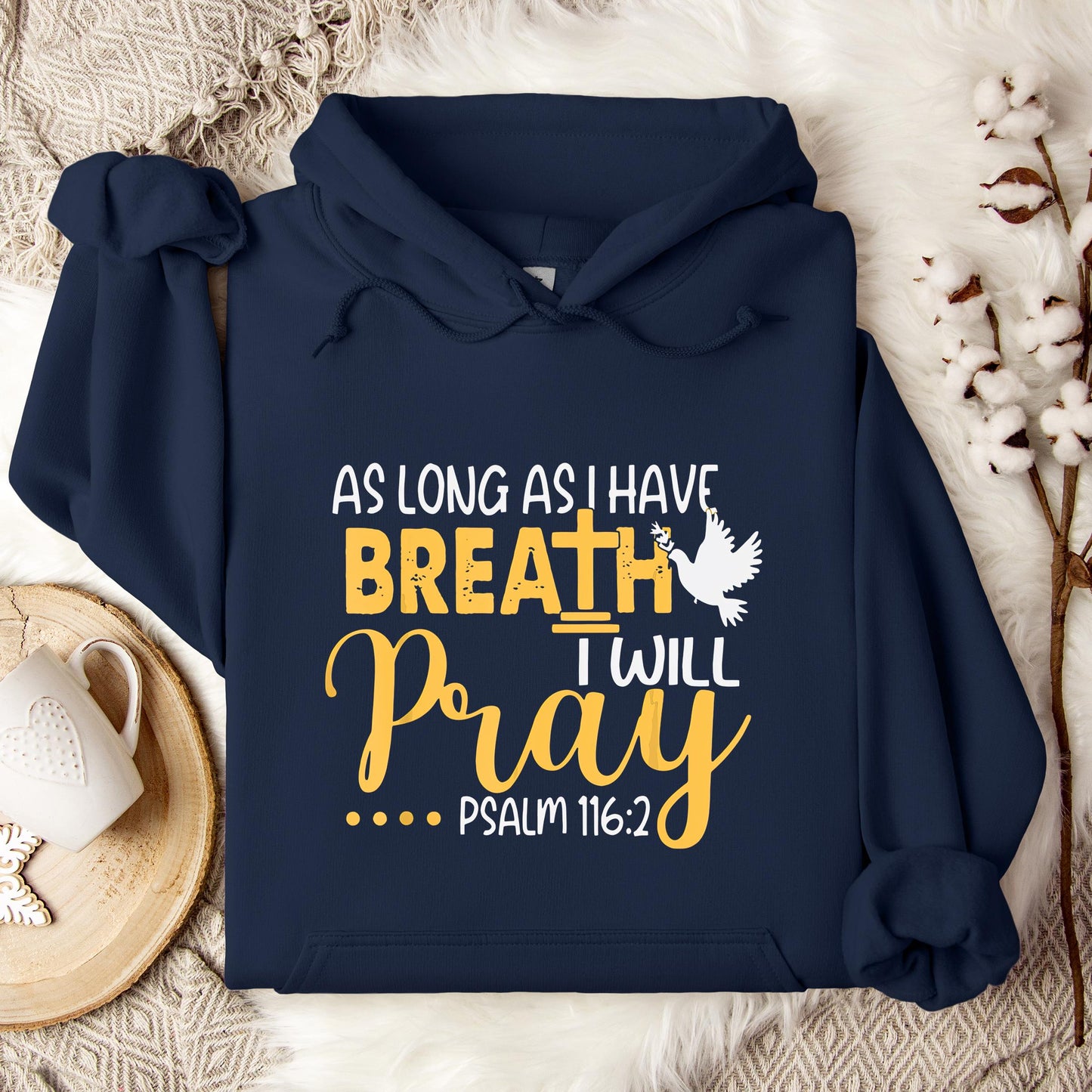 As Long As I Have Breath I Will Pray Psalm 116.2 02 Hoodie