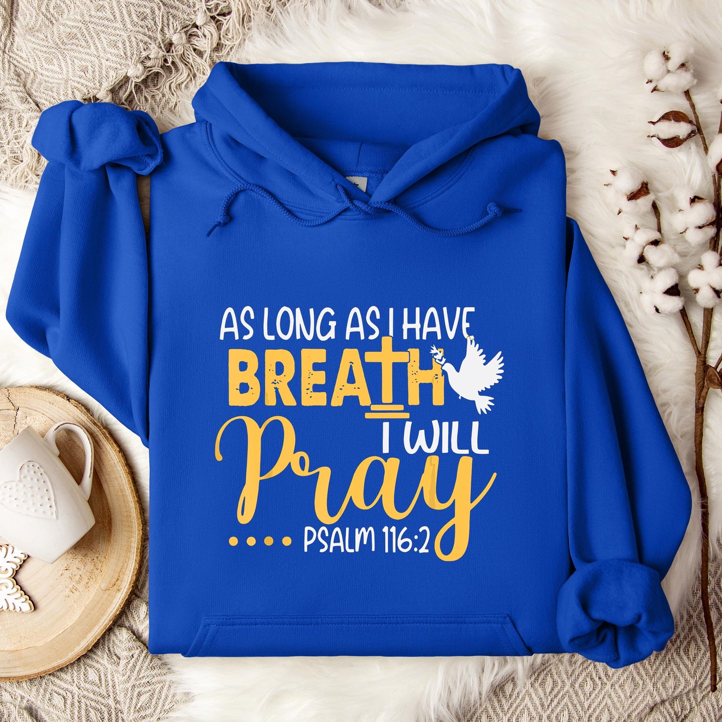 As Long As I Have Breath I Will Pray Psalm 116.2 02 Hoodie