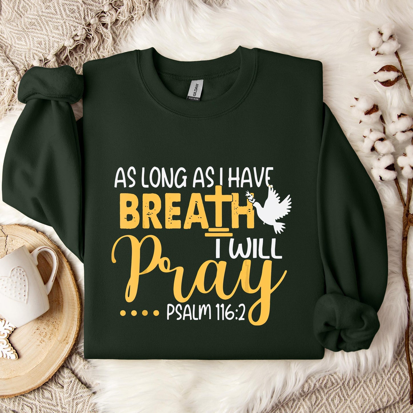 As Long As I Have Breath I Will Pray Psalm 116.2 02 Sweatshirt