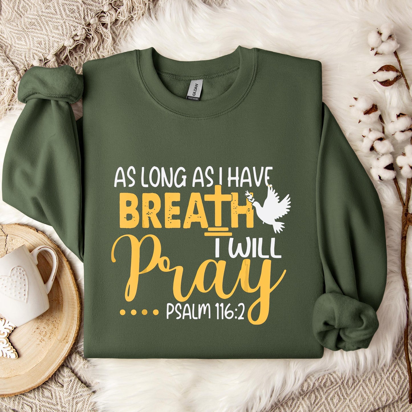 As Long As I Have Breath I Will Pray Psalm 116.2 02 Sweatshirt
