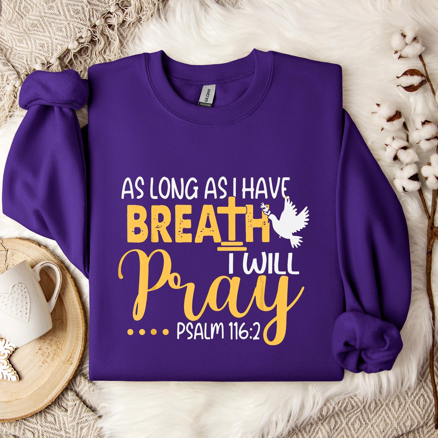 As Long As I Have Breath I Will Pray Psalm 116.2 02 Sweatshirt