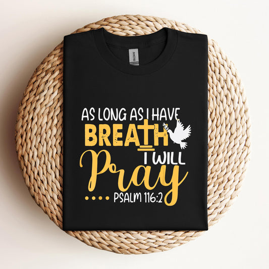 As Long As I Have Breath I Will Pray Psalm 116.2 02