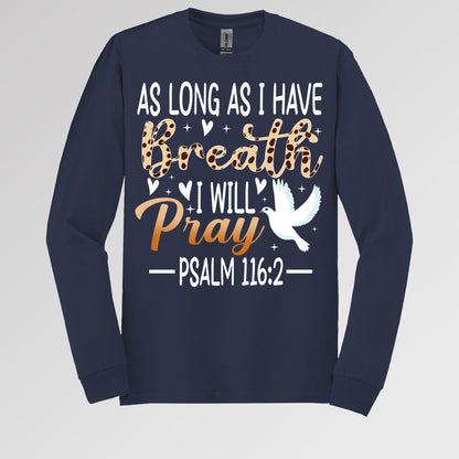As Long As I Have Breathe I Will Pray Psalm 116.2 03