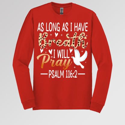 As Long As I Have Breathe I Will Pray Psalm 116.2 03