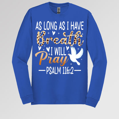 As Long As I Have Breathe I Will Pray Psalm 116.2 03