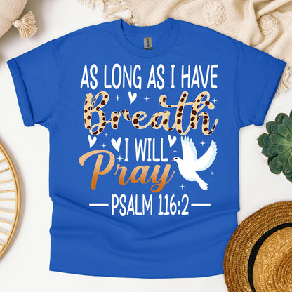 As Long As I Have Breathe I Will Pray Psalm 116.2 03
