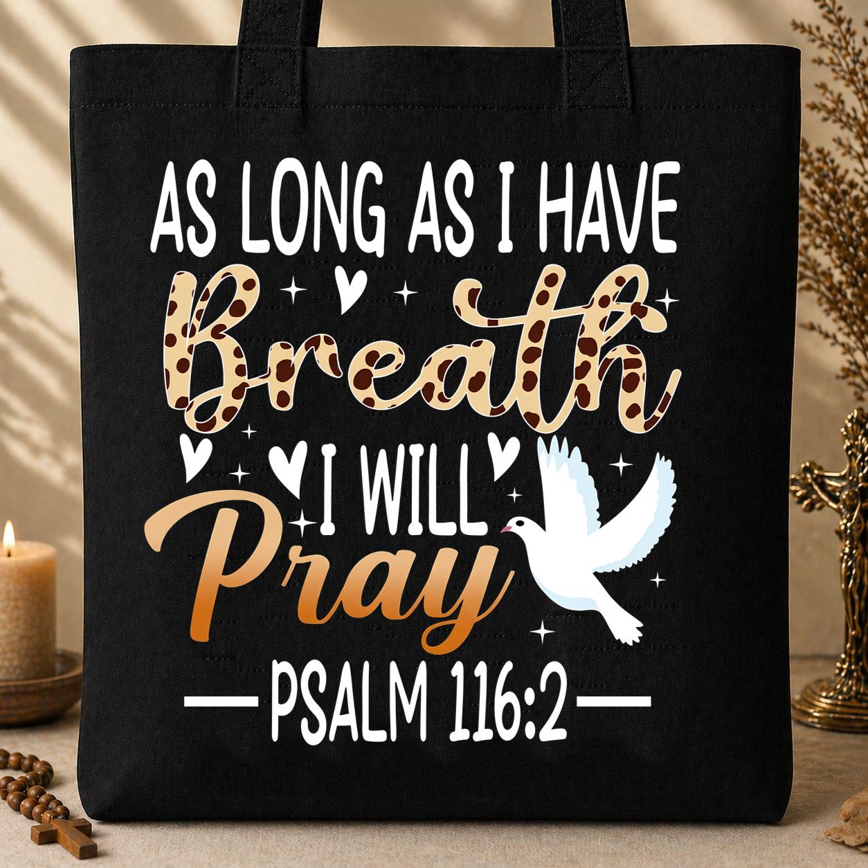 As Long As I Have Breathe I Will Pray Psalm 116.2 03