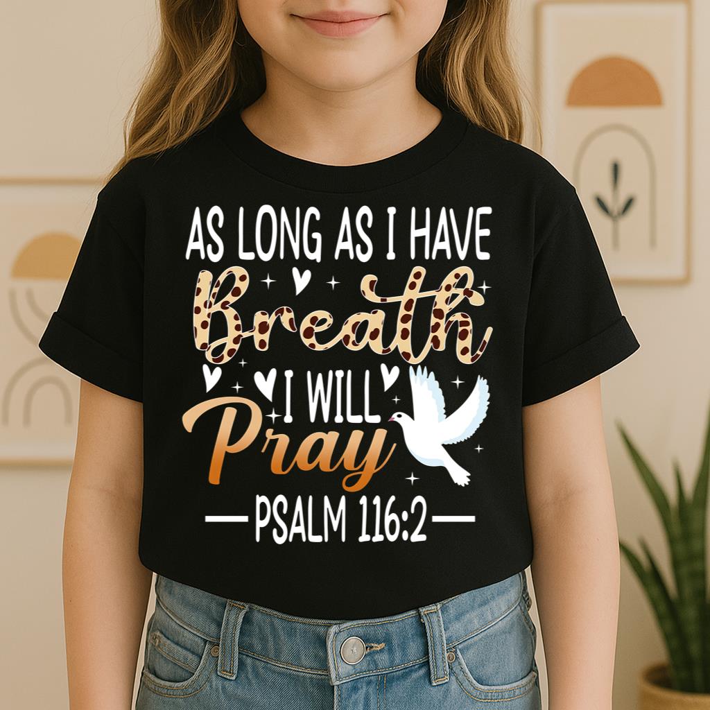 As Long As I Have Breathe I Will Pray Psalm 116.2 03