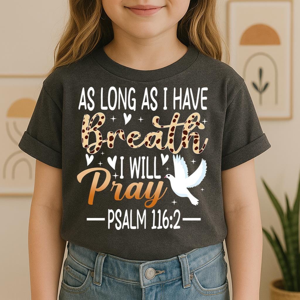 As Long As I Have Breathe I Will Pray Psalm 116.2 03