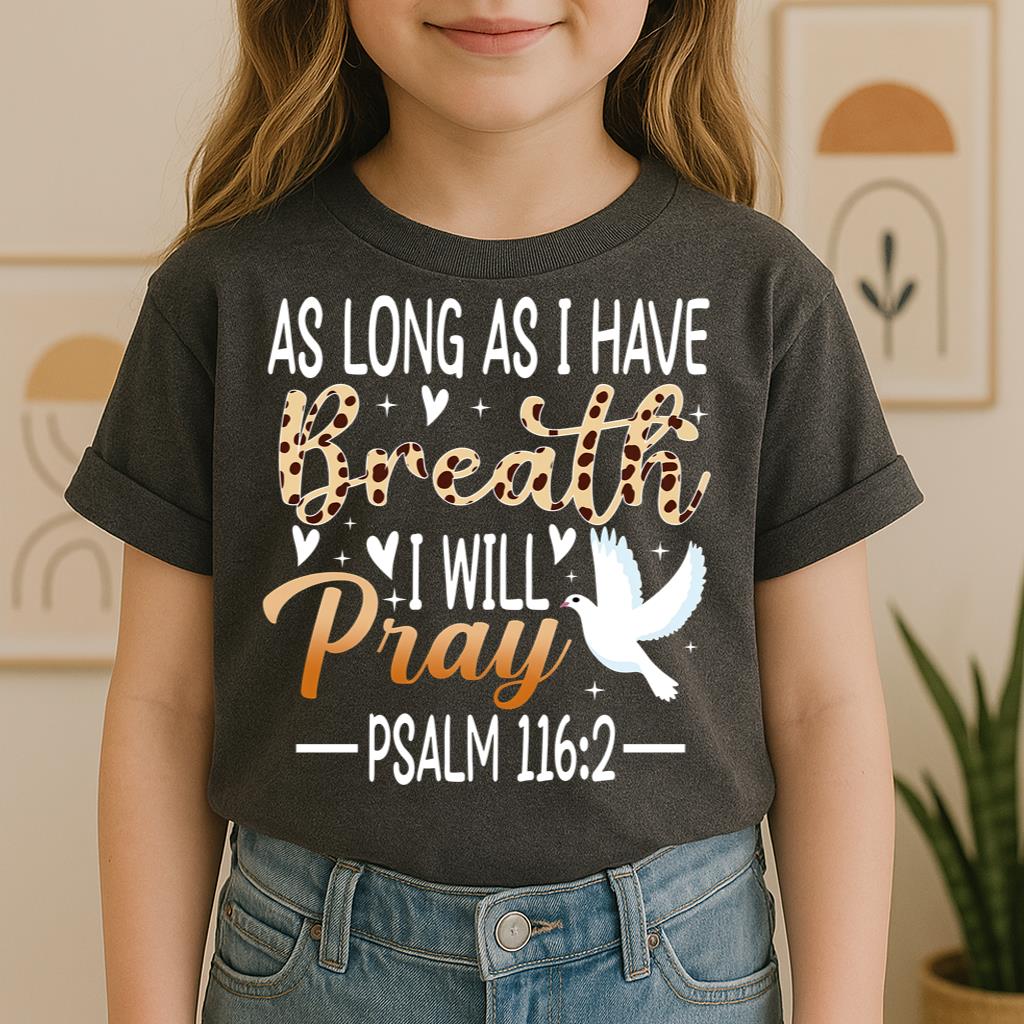 As Long As I Have Breathe I Will Pray Psalm 116.2 03