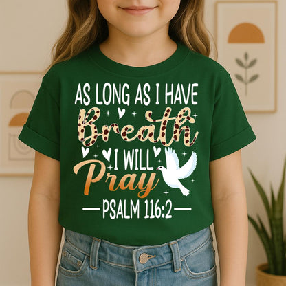 As Long As I Have Breathe I Will Pray Psalm 116.2 03