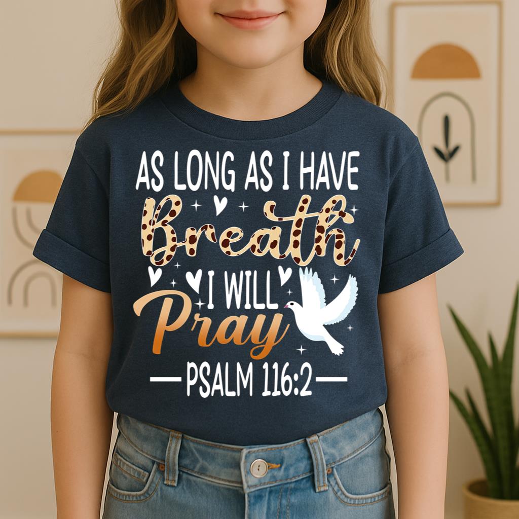 As Long As I Have Breathe I Will Pray Psalm 116.2 03