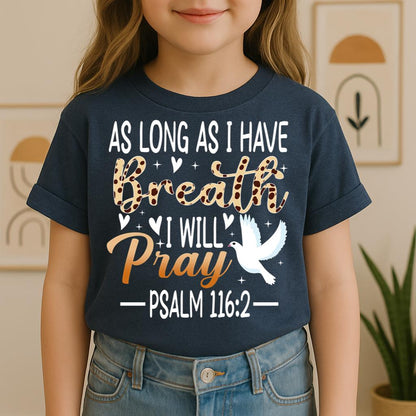 As Long As I Have Breathe I Will Pray Psalm 116.2 03