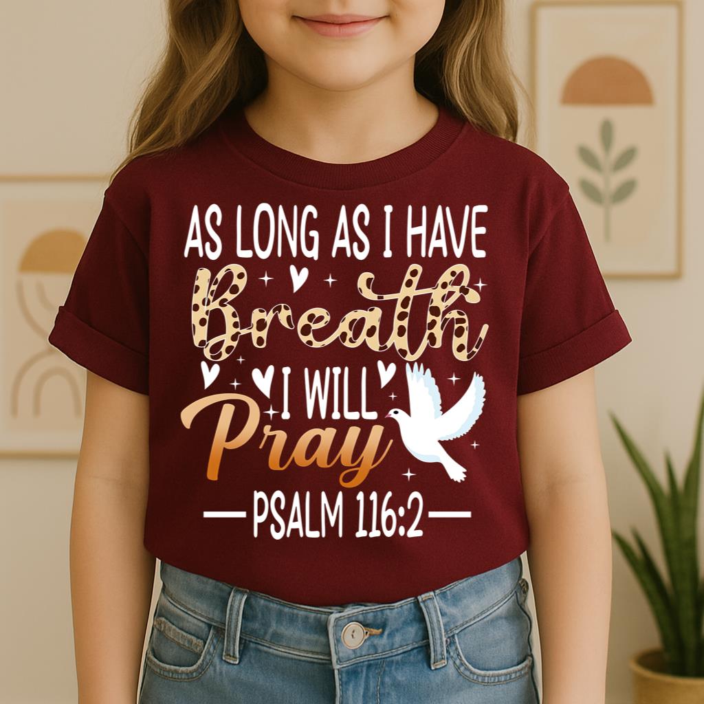 As Long As I Have Breathe I Will Pray Psalm 116.2 03
