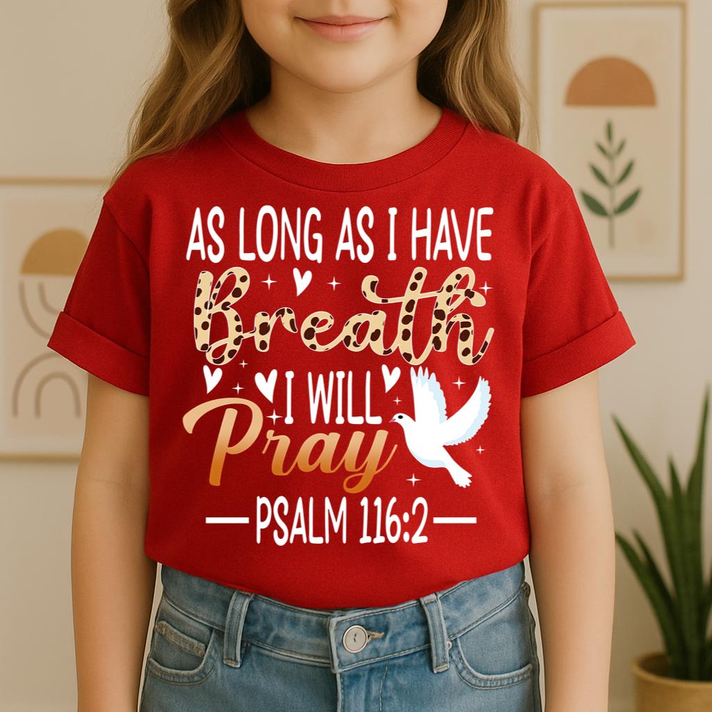 As Long As I Have Breathe I Will Pray Psalm 116.2 03
