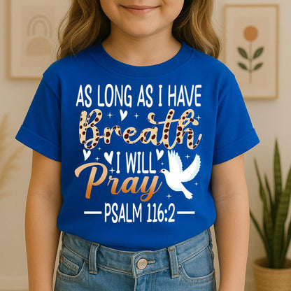 As Long As I Have Breathe I Will Pray Psalm 116.2 03
