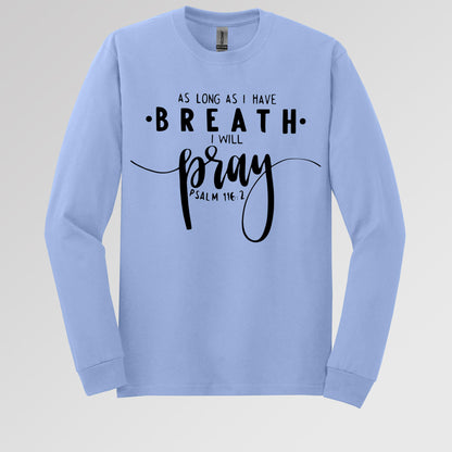 As Long As I Have Breathe I Will Pray Psalm 116.2 04