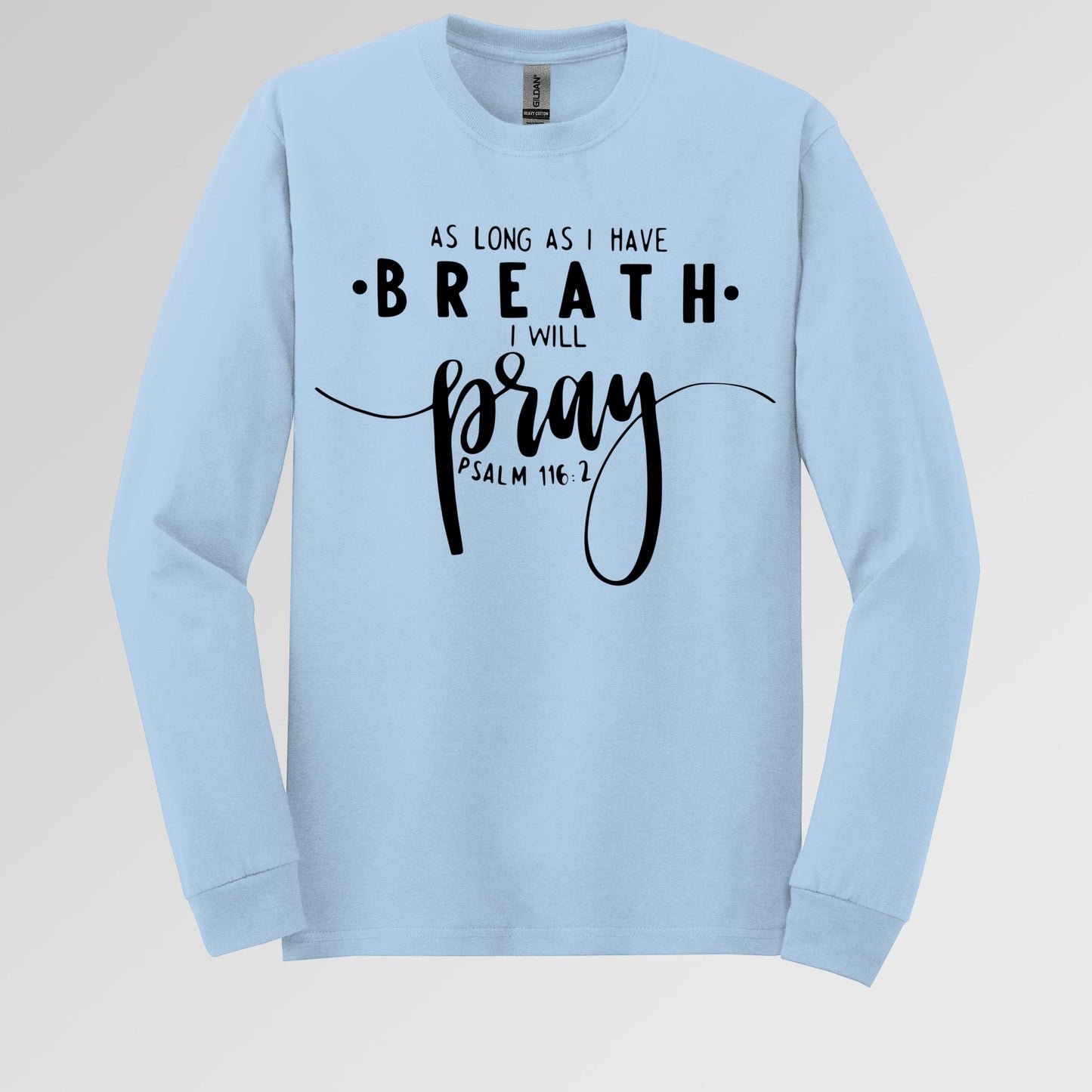 As Long As I Have Breathe I Will Pray Psalm 116.2 04