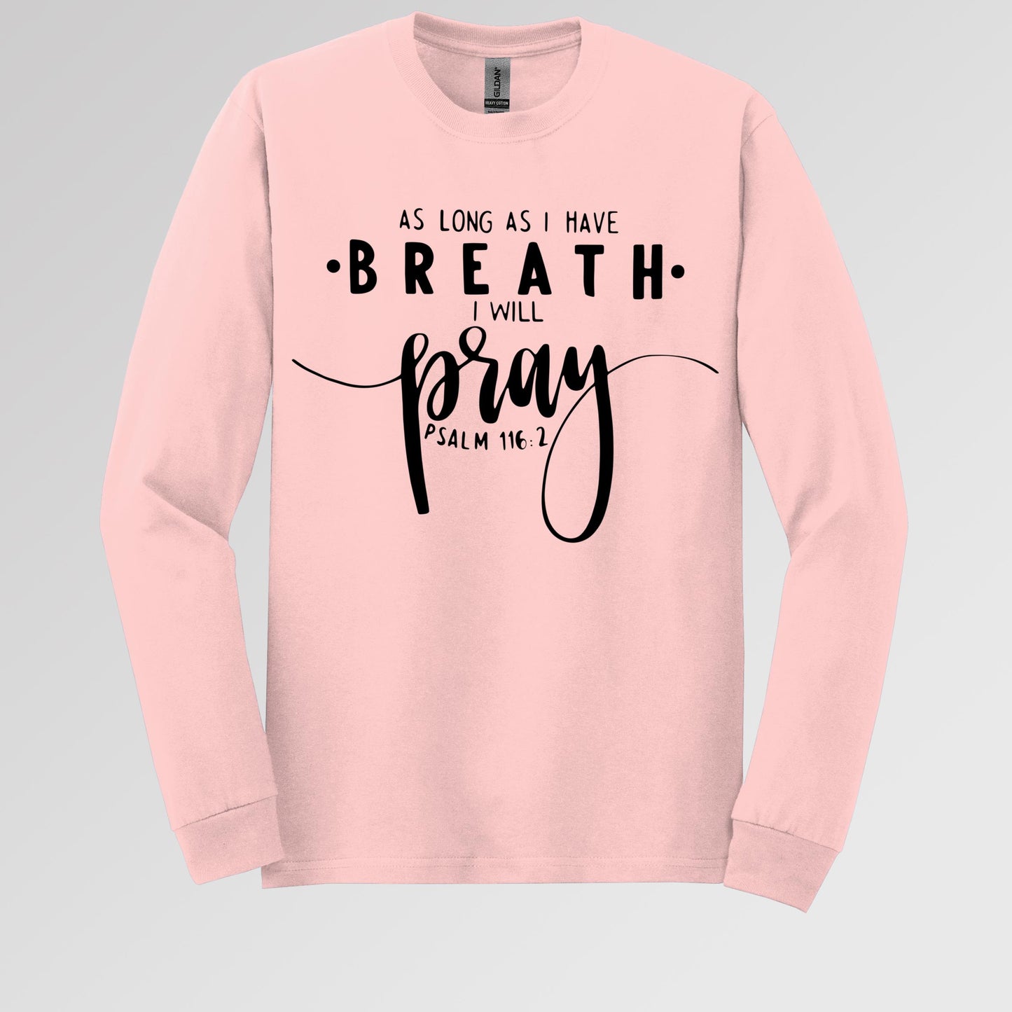 As Long As I Have Breathe I Will Pray Psalm 116.2 04
