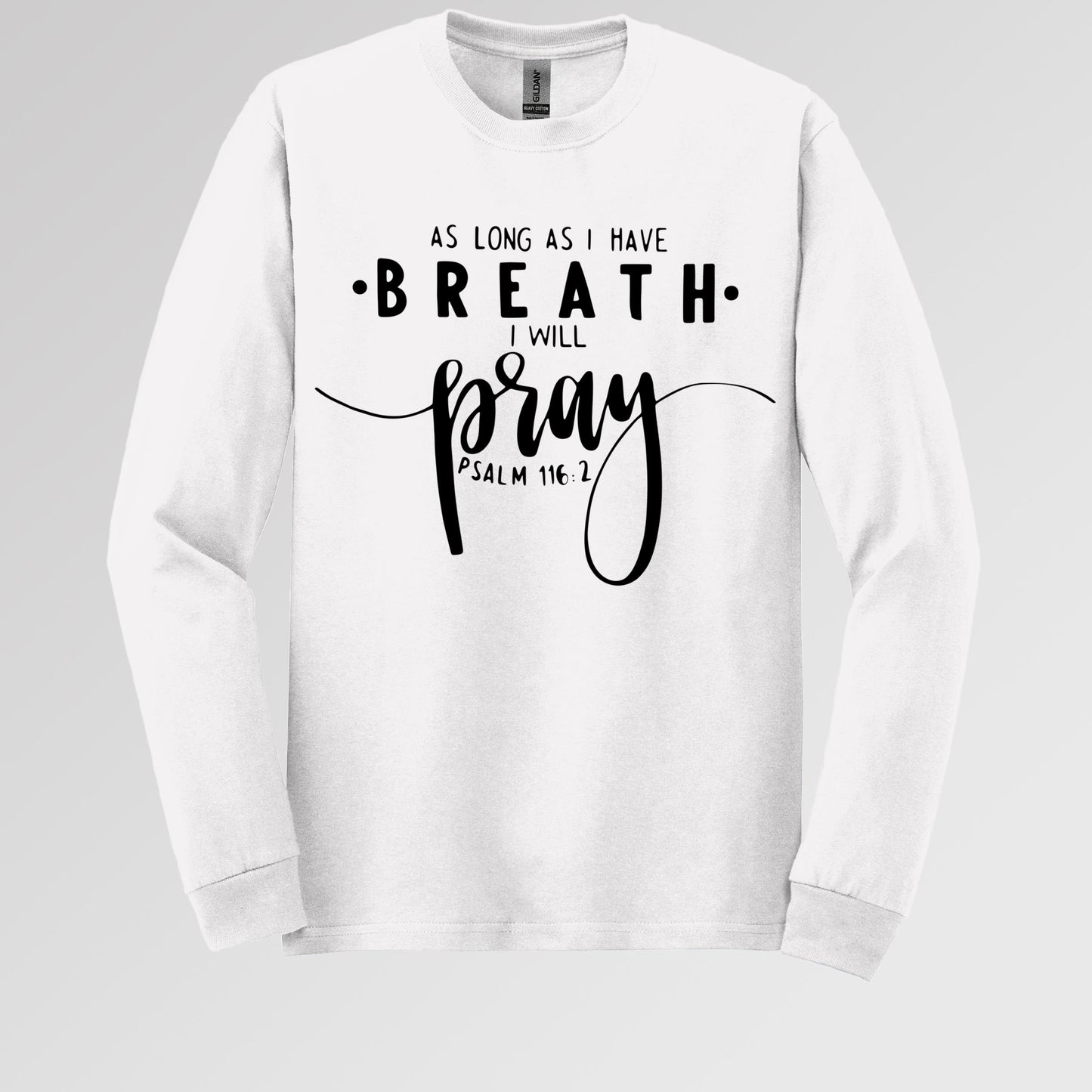 As Long As I Have Breathe I Will Pray Psalm 116.2 04