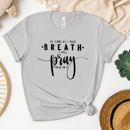 As Long As I Have Breathe I Will Pray Psalm 116.2 04