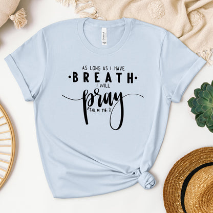 As Long As I Have Breathe I Will Pray Psalm 116.2 04