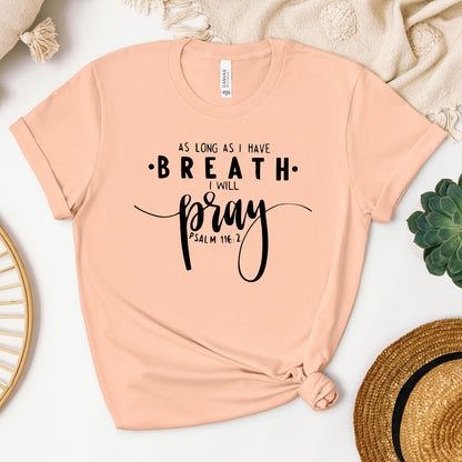 As Long As I Have Breathe I Will Pray Psalm 116.2 04