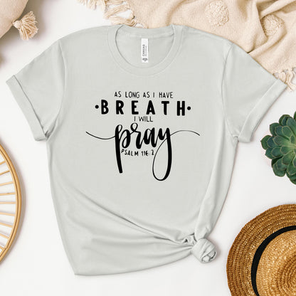 As Long As I Have Breathe I Will Pray Psalm 116.2 04