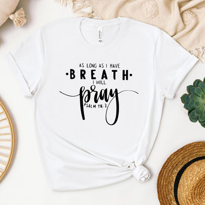 As Long As I Have Breathe I Will Pray Psalm 116.2 04