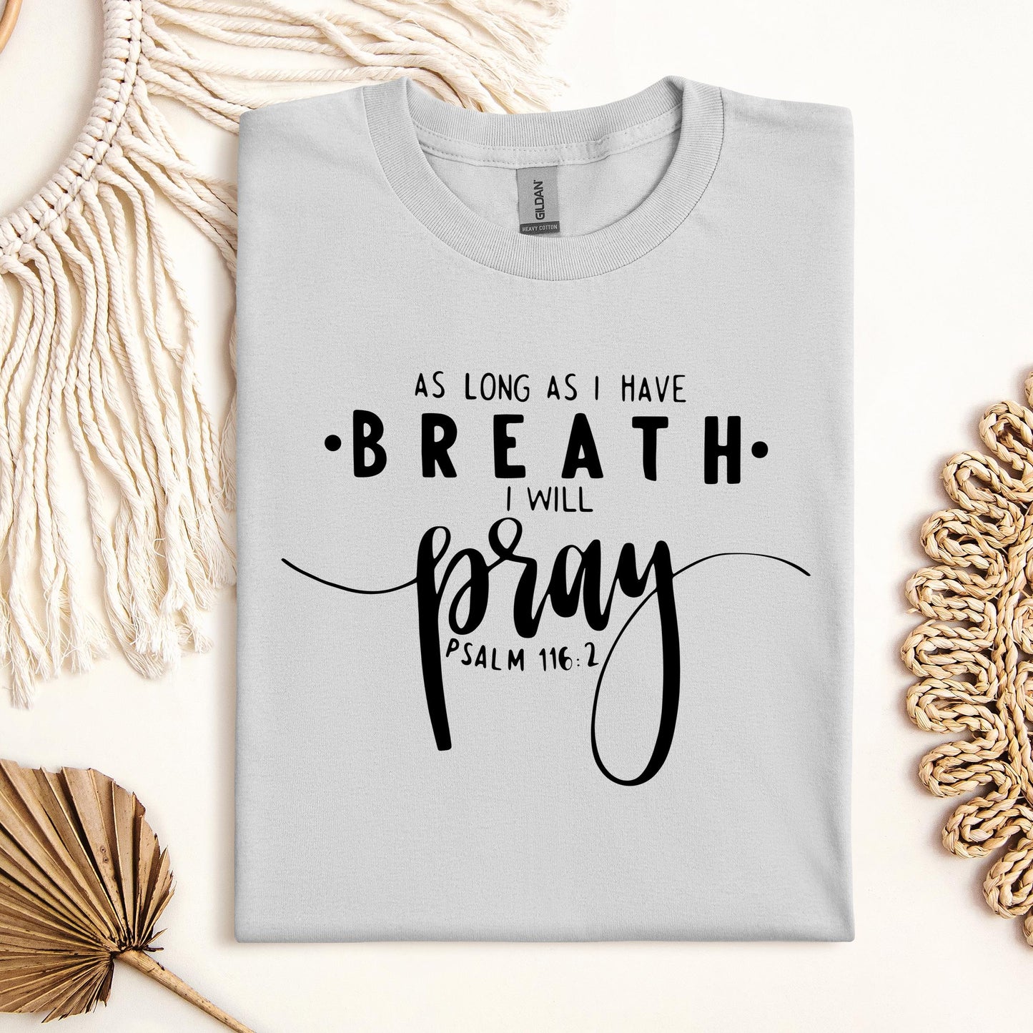 As Long As I Have Breathe I Will Pray Psalm 116.2 04