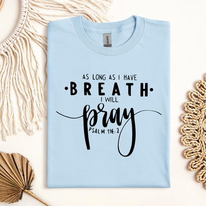 As Long As I Have Breathe I Will Pray Psalm 116.2 04