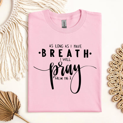 As Long As I Have Breathe I Will Pray Psalm 116.2 04