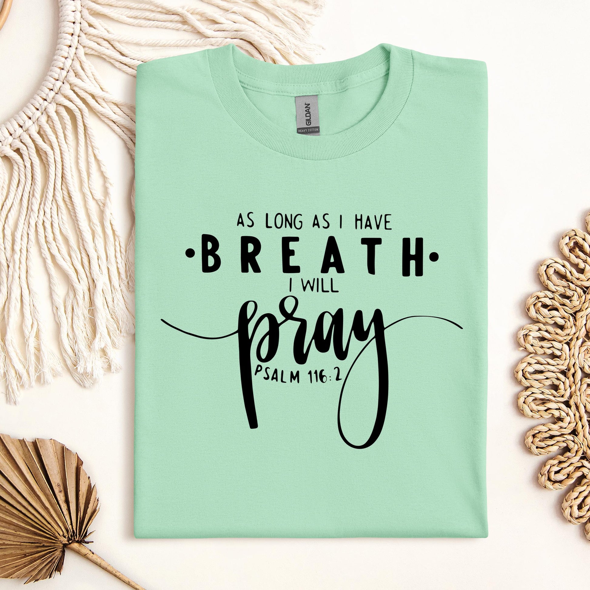 As Long As I Have Breathe I Will Pray Psalm 116.2 04