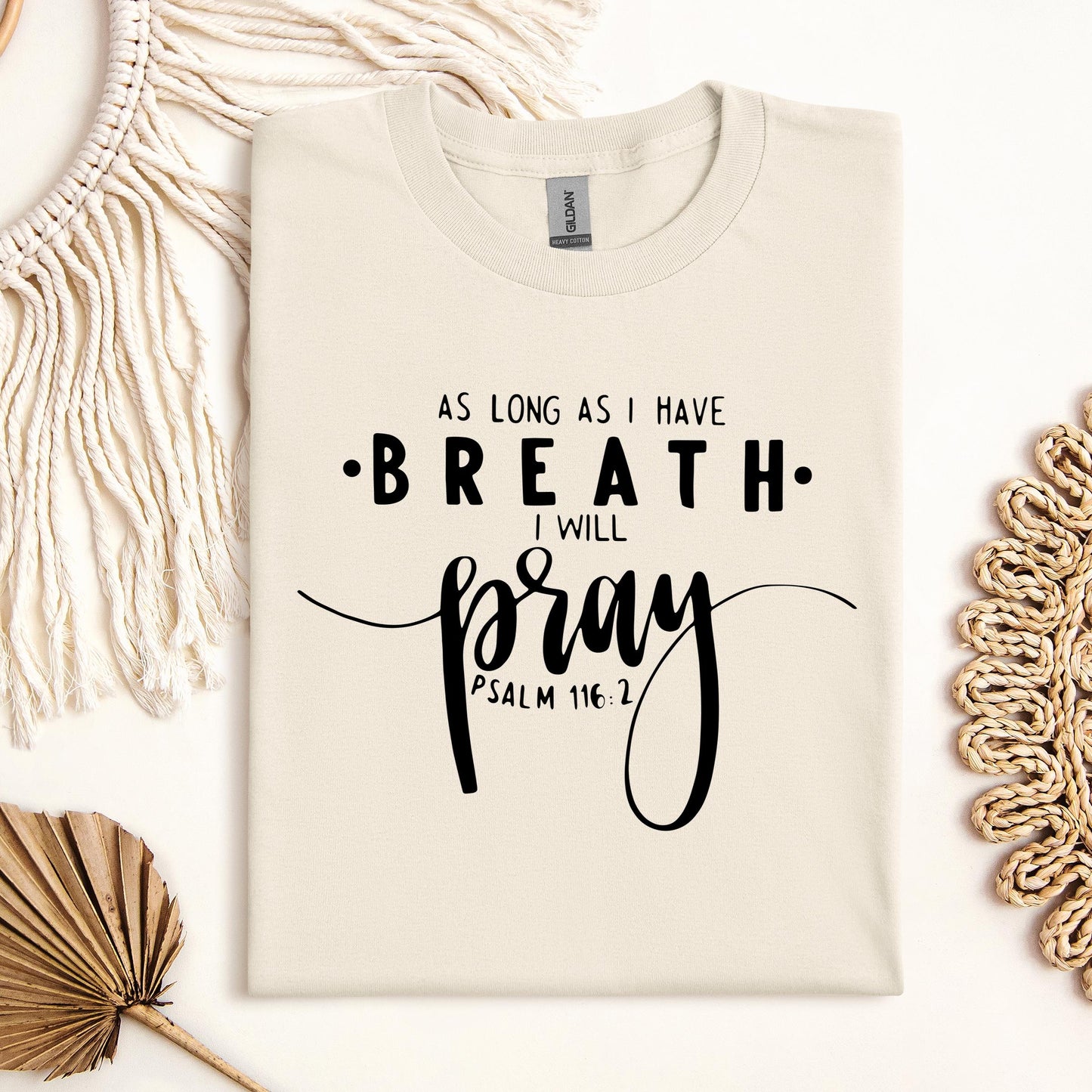 As Long As I Have Breathe I Will Pray Psalm 116.2 04