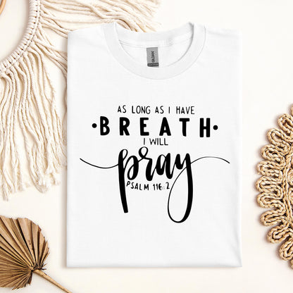 As Long As I Have Breathe I Will Pray Psalm 116.2 04