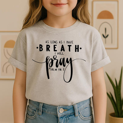 As Long As I Have Breathe I Will Pray Psalm 116.2 04